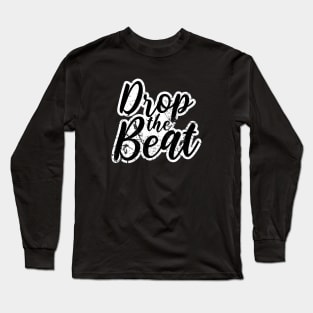 DROP THE BEAT - HIP HOP SHIRT GRUNGE 90S COLLECTOR BLACK EDITION Long Sleeve T-Shirt